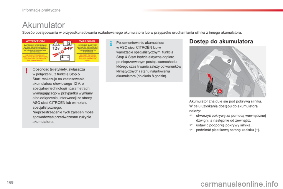 CITROEN C3 2015 Instrukcja obsługi (in Polish) 168
c3_pl_c hap11_Info-pratiques_ed01-2014
akumulator
Dostęp do akumulatora
akumulator znajduje się pod pokrywą silnika.
W celu uzyskania dostępu do akumulatora
należy:
F
o
tworzyć pokrywę CITROEN C3 2015 Instrukcja obsługi (in Polish) 168
c3_pl_c hap11_Info-pratiques_ed01-2014
akumulator
Dostęp do akumulatora
akumulator znajduje się pod pokrywą silnika.
W celu uzyskania dostępu do akumulatora
należy:
F
o
tworzyć pokrywę