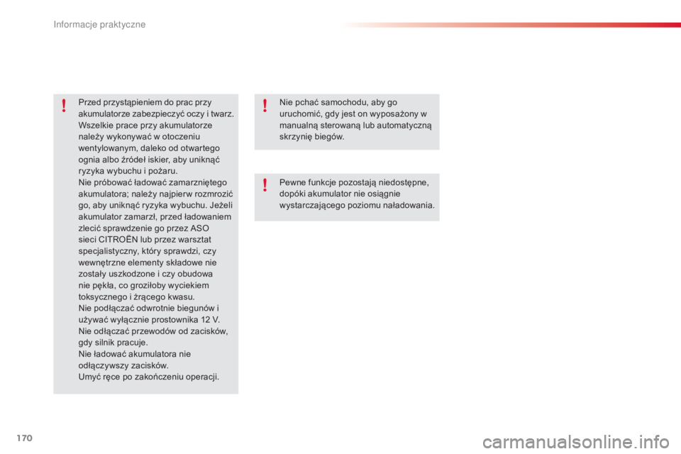 CITROEN C3 2015 Instrukcja obsługi (in Polish) 170
c3_pl_c hap11_Info-pratiques_ed01-2014
Przed przystąpieniem do prac przy
akumulatorze zabezpieczyć oczy i twarz.
Wszelkie prace przy akumulatorze
należy wykonywać w otoczeniu
wentylowanym, CITROEN C3 2015 Instrukcja obsługi (in Polish) 170
c3_pl_c hap11_Info-pratiques_ed01-2014
Przed przystąpieniem do prac przy
akumulatorze zabezpieczyć oczy i twarz.
Wszelkie prace przy akumulatorze
należy wykonywać w otoczeniu
wentylowanym,