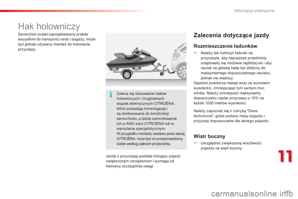CITROEN C3 2015 Instrukcja obsługi (in Polish) 175
c3_pl_c hap11_Info-pratiques_ed01-2014
Hak holowniczy
Rozmieszczenie ładunków
F należy tak rozłożyć ładunki na
przyczepie, aby najcięższe przedmioty
znajdowały się możliwie najbliż CITROEN C3 2015 Instrukcja obsługi (in Polish) 175
c3_pl_c hap11_Info-pratiques_ed01-2014
Hak holowniczy
Rozmieszczenie ładunków
F należy tak rozłożyć ładunki na
przyczepie, aby najcięższe przedmioty
znajdowały się możliwie najbliż