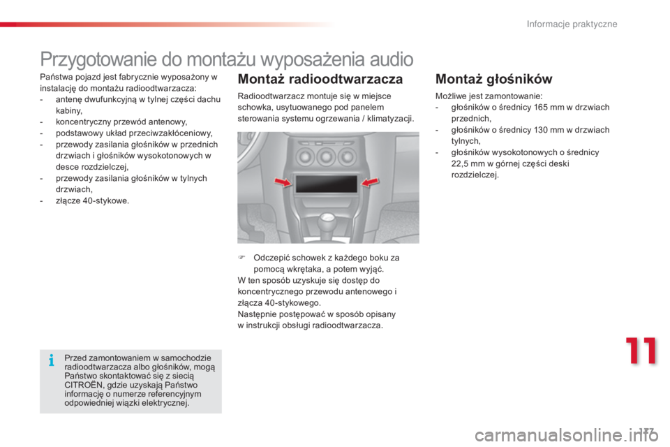CITROEN C3 2015 Instrukcja obsługi (in Polish) 177
c3_pl_c hap11_Info-pratiques_ed01-2014
Przygotowanie do montażu wyposażenia audio
Państwa pojazd jest fabrycznie wyposażony w
instalację do montażu radioodtwarzacza:
-
a
ntenę dwufunkcy CITROEN C3 2015 Instrukcja obsługi (in Polish) 177
c3_pl_c hap11_Info-pratiques_ed01-2014
Przygotowanie do montażu wyposażenia audio
Państwa pojazd jest fabrycznie wyposażony w
instalację do montażu radioodtwarzacza:
-
a
ntenę dwufunkcy