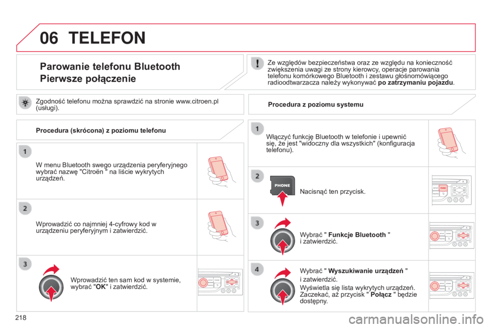CITROEN C3 2015 Instrukcja obsługi (in Polish) 06
218
c3_pl_chap13b_rt6-2-8_ed01-2014
TELEFON
Parowanie telefonu Bluetooth
Pierwsze połączenieZe względów bezpieczeństwa oraz ze względu na konieczność
zwiększenia uwagi ze strony kierowcy, CITROEN C3 2015 Instrukcja obsługi (in Polish) 06
218
c3_pl_chap13b_rt6-2-8_ed01-2014
TELEFON
Parowanie telefonu Bluetooth
Pierwsze połączenieZe względów bezpieczeństwa oraz ze względu na konieczność
zwiększenia uwagi ze strony kierowcy,