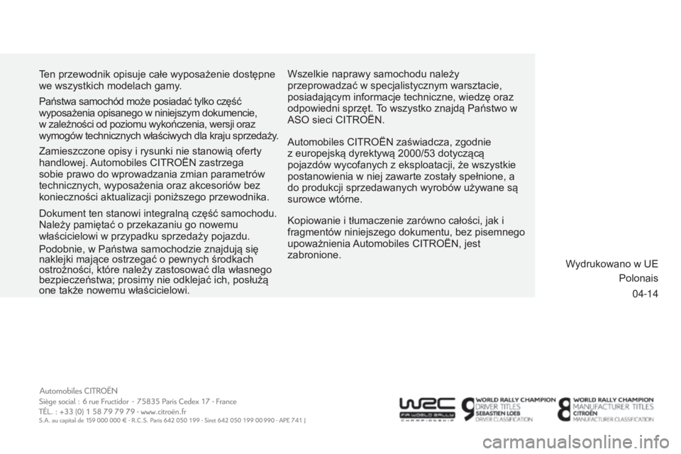 CITROEN C3 2015 Instrukcja obsługi (in Polish) 04-14
ten przewodnik opisuje całe wyposażenie dostępne
we wszystkich modelach gamy
.
k
opiowanie i tłumaczenie zarówno całości, jak i
fragmentów niniejszego dokumentu, bez pisemnego
upowa CITROEN C3 2015 Instrukcja obsługi (in Polish) 04-14
ten przewodnik opisuje całe wyposażenie dostępne
we wszystkich modelach gamy
.
k
opiowanie i tłumaczenie zarówno całości, jak i
fragmentów niniejszego dokumentu, bez pisemnego
upowa