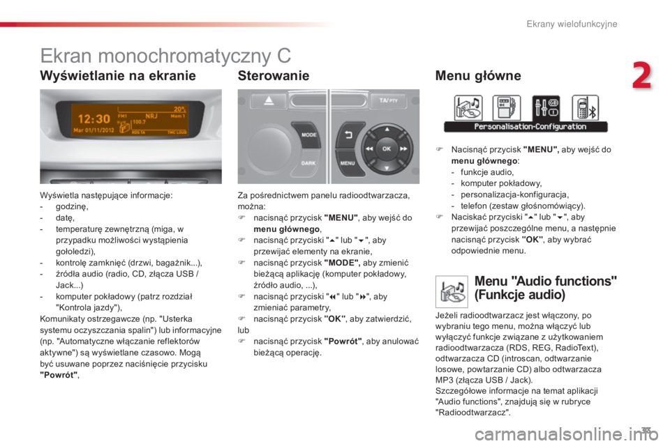 CITROEN C3 2015  Instrukcja obsługi (in Polish) 33
c3_pl_ chap02_Ecrans-multifonction_ed01-2014
Ekran monochromatyczny c
Wyświetla następujące informacje:
- g
odzinę,
-
 d

atę,
-
 
t
 emperaturę zewnętrzną (miga, w 
przypadku możliwości 