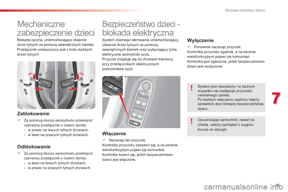 CITROEN C3 2015 Instrukcja obsługi (in Polish) 95
c3_pl_ chap07_ securite-enfants_ed01-2014
Mechaniczne
zabezpieczenie dzieci
Zablokowanie
F Za pomocą klucza samochodu przekręcić
czer wony przełącznik o ćwierć obrotu:
-
w p
rawo na lew CITROEN C3 2015 Instrukcja obsługi (in Polish) 95
c3_pl_ chap07_ securite-enfants_ed01-2014
Mechaniczne
zabezpieczenie dzieci
Zablokowanie
F Za pomocą klucza samochodu przekręcić
czer wony przełącznik o ćwierć obrotu:
-
w p
rawo na lew