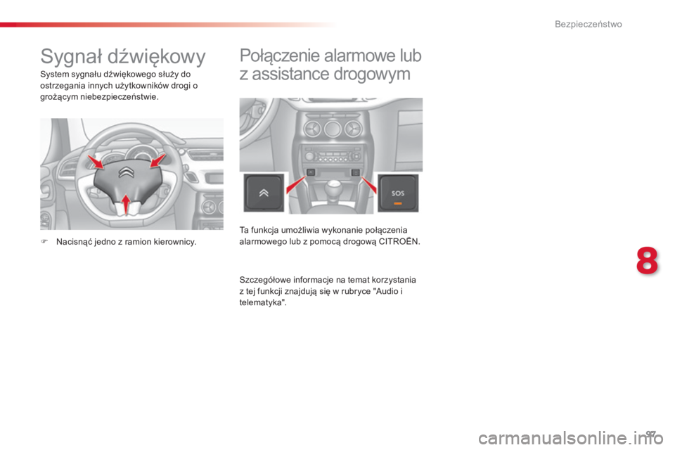 CITROEN C3 2015 Instrukcja obsługi (in Polish) 97
c3_pl_ chap08_ securite_ed01-2014
sygnał dźwiękowy
system sygnału dźwiękowego służy do
ostrzegania innych użytkowników drogi o
grożącym niebezpieczeństwie.
F
n
a
cisnąć jedno z CITROEN C3 2015 Instrukcja obsługi (in Polish) 97
c3_pl_ chap08_ securite_ed01-2014
sygnał dźwiękowy
system sygnału dźwiękowego służy do
ostrzegania innych użytkowników drogi o
grożącym niebezpieczeństwie.
F
n
a
cisnąć jedno z