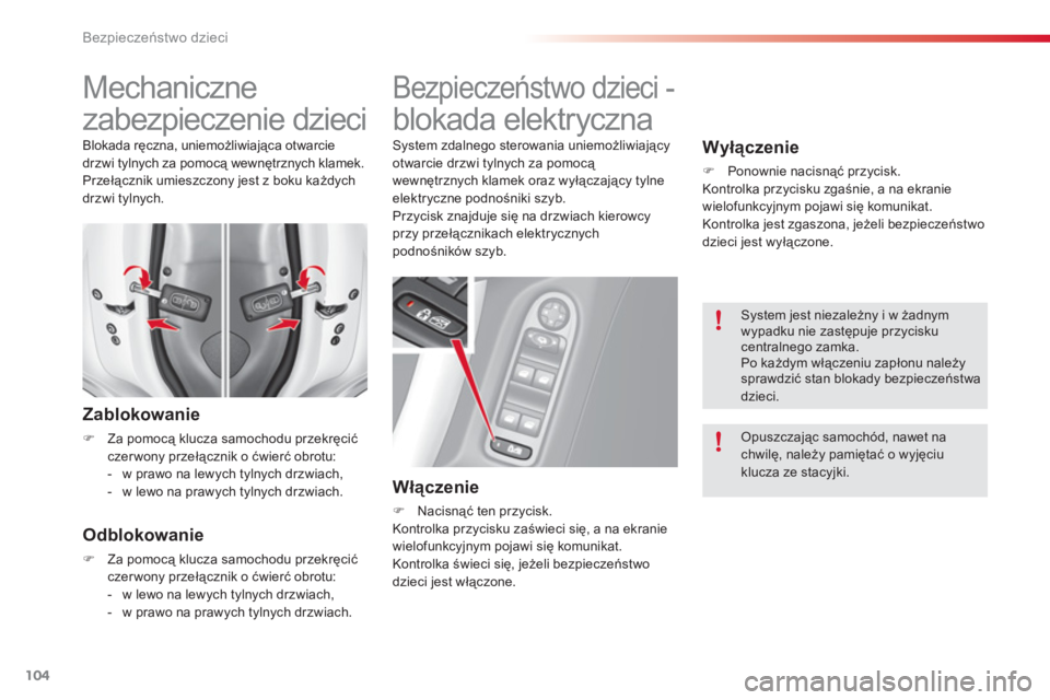 CITROEN C3 2014  Instrukcja obsługi (in Polish) Bezpieczeństwo dzieci
104
   
 
 
 
 
 
 
Mechaniczne 
zabezpieczenie dzieci 
Zablokowanie
�)Za pomocą klucza samochodu przekręcićczer wony przełącznik o ćwierć obrotu: 
-   w prawo na lewych 