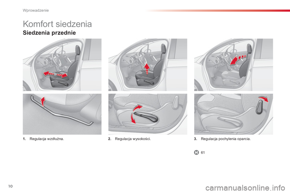 CITROEN C3 2014  Instrukcja obsługi (in Polish) Wprowadzenie
10
Siedzenia przednie
1.Regulacja wzdłużna.2.Regulacja wysokości. 3.Regulacja pochylenia oparcia.
Komfort siedzenia 
61 