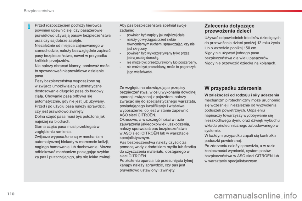 CITROEN C3 2014  Instrukcja obsługi (in Polish) Bezpieczeństwo
110
   
 
 
 
 
Przed rozpoczęciem podróży kierowca 
powinien upewnić się, czy pasażerowie 
prawidłowo używają pasów bezpieczeństwa 
oraz czy są dobrze zapięte. 
  Niezale