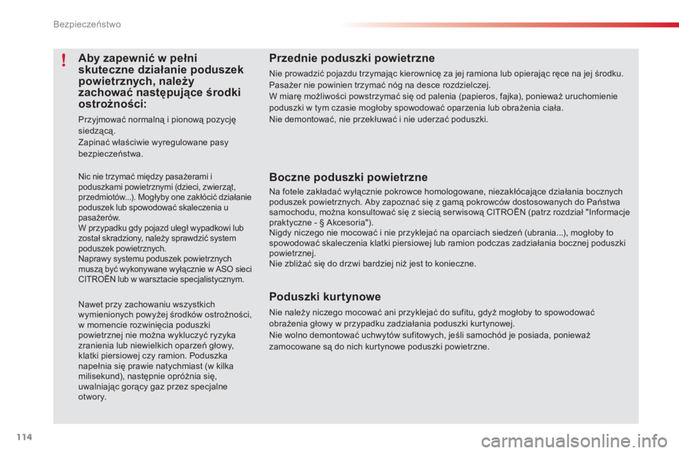 CITROEN C3 2014  Instrukcja obsługi (in Polish) Bezpieczeństwo
114
   
 
 
 
 
 
 
 
 
 
 
 
 
Aby zapewnić w pełni 
skuteczne działanie poduszek 
powietrznych, należy 
zachować następujące środki 
ostrożności: 
 
Przyjmować normalną i