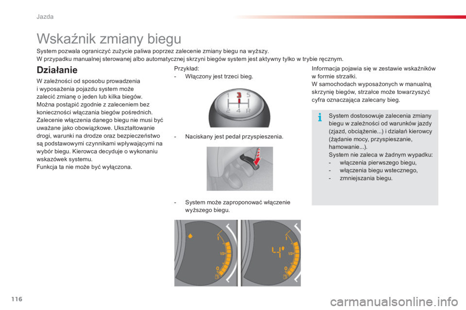 CITROEN C3 2014  Instrukcja obsługi (in Polish) Jazda
116
   
 
 
 
 
 
 
 
Wskaźnik zmiany biegu 
 
 
System dostosowuje zalecenia zmiany biegu w zależności od warunków jazdy (zjazd, obciążenie...) i działań kierowcy(żądanie mocy, przysp