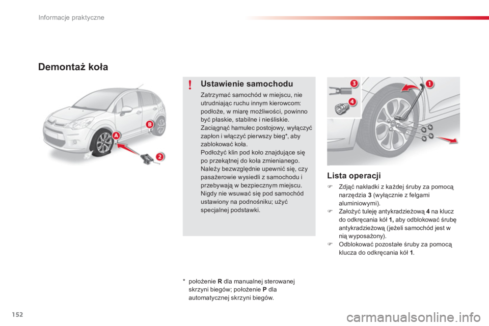 CITROEN C3 2014  Instrukcja obsługi (in Polish) Informacje praktyczne
152
Demontaż koła
 
 
Lista operacji 
�)Zdjąć nakładki z każdej śruby za pomocą narzędzia 3  (wyłącznie z felgami aluminiowymi).�)Założyć tuleję antykradzieżową 