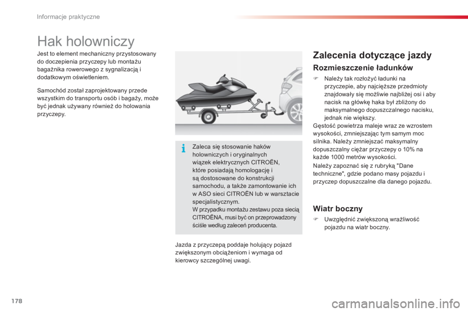 CITROEN C3 2014  Instrukcja obsługi (in Polish) Informacje praktyczne
178
   
 
 
 
 
 
 
 
Hak holowniczy  
 
 
Zalecenia dotyczące jazdy 
 
 Wiatr boczny
�)Uwzględnić zwiększoną wrażliwość pojazdu na wiatr boczny. Jest to element mechanic