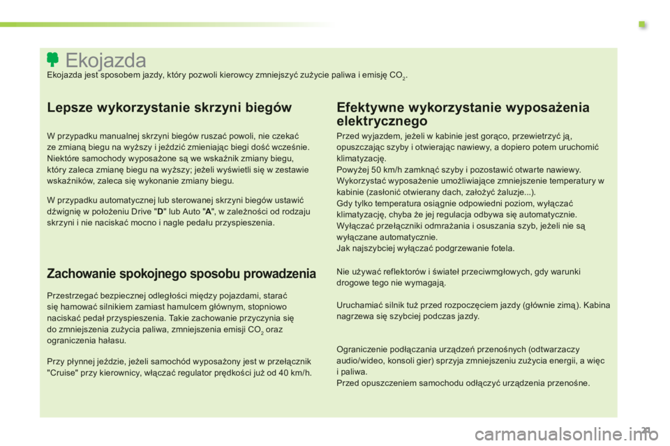 CITROEN C3 2014 Instrukcja obsługi (in Polish) .
21
Ekojazda Ekojazda jest sposobem jazdy, który pozwoli kierowcy zmniejszyć zużycie paliwa i emisj CITROEN C3 2014 Instrukcja obsługi (in Polish) .
21
Ekojazda Ekojazda jest sposobem jazdy, który pozwoli kierowcy zmniejszyć zużycie paliwa i emisj