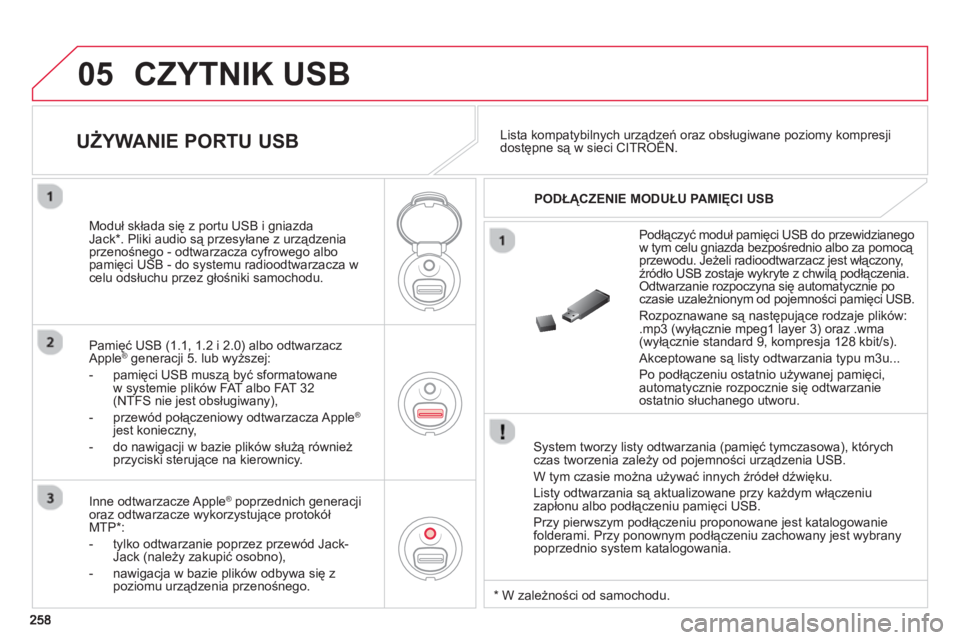 CITROEN C3 2014 Instrukcja obsługi (in Polish) 05 CZYTNIK USB
System tworzy listy odtwarzania (pamięć tymczasowa), którychczas tworzenia zależy od pojemności urządzenia USB.
W tym czasie można używać innych źródeł dźwięku.
L CITROEN C3 2014 Instrukcja obsługi (in Polish) 05 CZYTNIK USB
System tworzy listy odtwarzania (pamięć tymczasowa), którychczas tworzenia zależy od pojemności urządzenia USB.
W tym czasie można używać innych źródeł dźwięku.
L