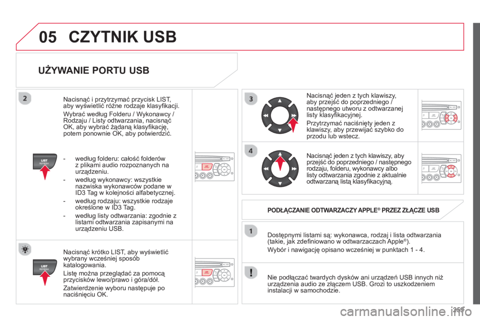CITROEN C3 2014 Instrukcja obsługi (in Polish) 05
259
UŻYWANIE PORTU USB
Nacisnąć krótko LIST, aby wyświetlić
wybrany wcześniej spos CITROEN C3 2014 Instrukcja obsługi (in Polish) 05
259
UŻYWANIE PORTU USB
Nacisnąć krótko LIST, aby wyświetlić
wybrany wcześniej spos