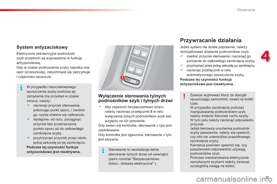 CITROEN C3 2014 Instrukcja obsługi (in Polish) 4
Otwieranie
71
System antyzaciskowy
Elektryczne sekwencyjne podnośniki szyb przednich są wyposażone w funkcję
antyzaciskową.
Gdy w czasie podnoszenia szyby napotka ona
opór (przeszkod CITROEN C3 2014 Instrukcja obsługi (in Polish) 4
Otwieranie
71
System antyzaciskowy
Elektryczne sekwencyjne podnośniki szyb przednich są wyposażone w funkcję
antyzaciskową.
Gdy w czasie podnoszenia szyby napotka ona
opór (przeszkod