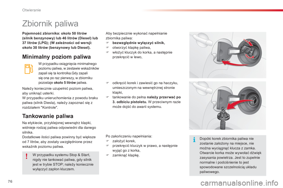 CITROEN C3 2014  Instrukcja obsługi (in Polish) Otwieranie
76
   
 
 
 
 
 
 
 
 
 
 
 
 
 
 
 
 
 
 
 
 
 
 
 
 
 
Zbiornik paliwa 
Minimalny poziom paliwa 
 
W przypadku osiągnięcia minimalnego 
poziomu paliwa, w zestawie wskaźników 
zapali s