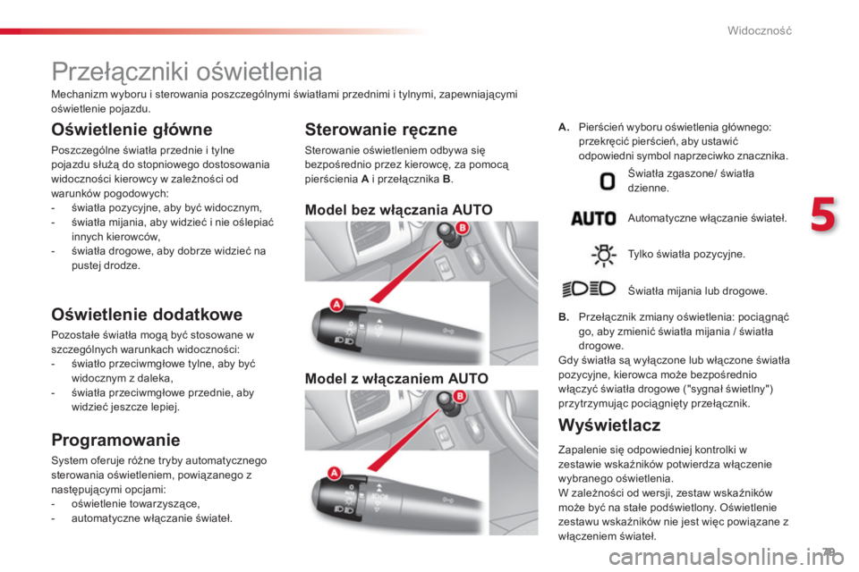 CITROEN C3 2014 Instrukcja obsługi (in Polish) 5
Widoczność
79
Przełączniki oświetlenia
Oświetlenie główne
Poszczególne światła przednie i tylne pojazdu służą do stopniowego dostosowania
widoczn CITROEN C3 2014 Instrukcja obsługi (in Polish) 5
Widoczność
79
Przełączniki oświetlenia
Oświetlenie główne
Poszczególne światła przednie i tylne pojazdu służą do stopniowego dostosowania
widoczn