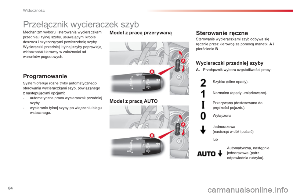 CITROEN C3 2014 Instrukcja obsługi (in Polish) Widoczność
84
Przełącznik wycieraczek szyb
Programowanie
System oferuje różne tryby automatycznego
sterowania wycieraczkami szyb, powiązanego
z następującymi opcjami: CITROEN C3 2014 Instrukcja obsługi (in Polish) Widoczność
84
Przełącznik wycieraczek szyb
Programowanie
System oferuje różne tryby automatycznego
sterowania wycieraczkami szyb, powiązanego
z następującymi opcjami: