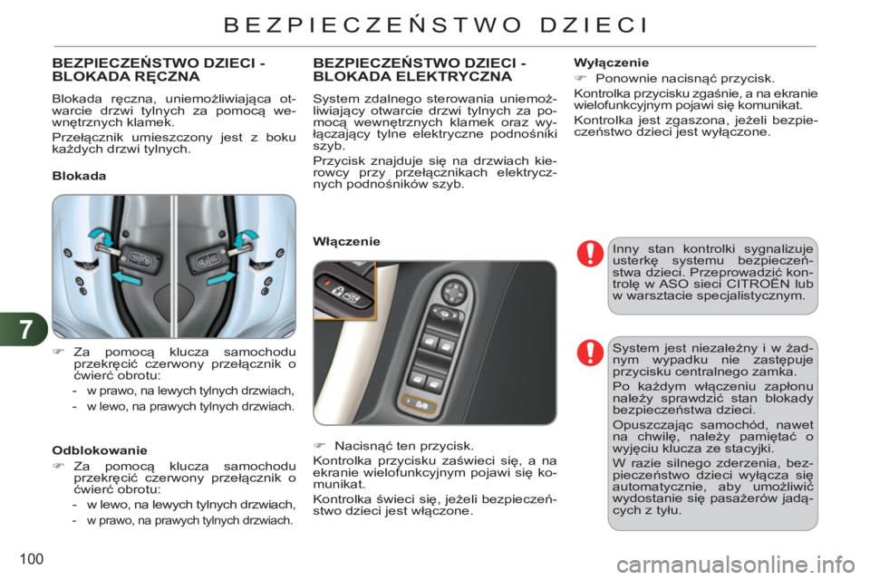 CITROEN C3 2013  Instrukcja obsługi (in Polish) 7
100
BEZPIECZEŃSTWO DZIECI
 
Inny stan kontrolki sygnalizuje 
usterkę systemu bezpieczeń-
stwa dzieci. Przeprowadzić kon-
trolę w ASO sieci CITROËN lub 
w warsztacie specjalistycznym. 
BEZPIECZ