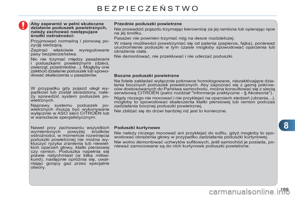 CITROEN C3 2013 Instrukcja obsługi (in Polish) 8
BEZPIECZEŃSTWO
Aby zapewnić w pełni skuteczne
działanie poduszek powietrznych,
należy zachować następujące
środki ostrożności:
Przyjmować normalną i pi CITROEN C3 2013 Instrukcja obsługi (in Polish) 8
BEZPIECZEŃSTWO
Aby zapewnić w pełni skuteczne
działanie poduszek powietrznych,
należy zachować następujące
środki ostrożności:
Przyjmować normalną i pi