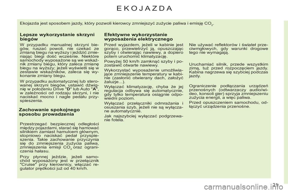 CITROEN C3 2013 Instrukcja obsługi (in Polish) 21
EKOJAZDA
Ekojazda jest sposobem jazdy, który pozwoli kierowcy zmniejszyć zużycie paliwa i emisję CO2.
Lepsze wykorzystanie skrzyni biegów
W przypadku manualnej skrzyni bie-
gów, rusza CITROEN C3 2013 Instrukcja obsługi (in Polish) 21
EKOJAZDA
Ekojazda jest sposobem jazdy, który pozwoli kierowcy zmniejszyć zużycie paliwa i emisję CO2.
Lepsze wykorzystanie skrzyni biegów
W przypadku manualnej skrzyni bie-
gów, rusza