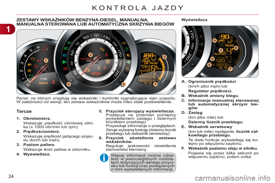 CITROEN C3 2013 Instrukcja obsługi (in Polish) 1
24
KONTROLA JAZDY
ZESTAWY WSKAŹNIKÓW BENZYNA-DIESEL, MANUALNA,MANUALNA STEROWANA LUB AUTOMATYCZNA SKRZYNIA BIEGÓW,,
Panel, na którym znajdują się wskaźniki i kontrolki sygnalizujące stan p CITROEN C3 2013 Instrukcja obsługi (in Polish) 1
24
KONTROLA JAZDY
ZESTAWY WSKAŹNIKÓW BENZYNA-DIESEL, MANUALNA,MANUALNA STEROWANA LUB AUTOMATYCZNA SKRZYNIA BIEGÓW,,
Panel, na którym znajdują się wskaźniki i kontrolki sygnalizujące stan p