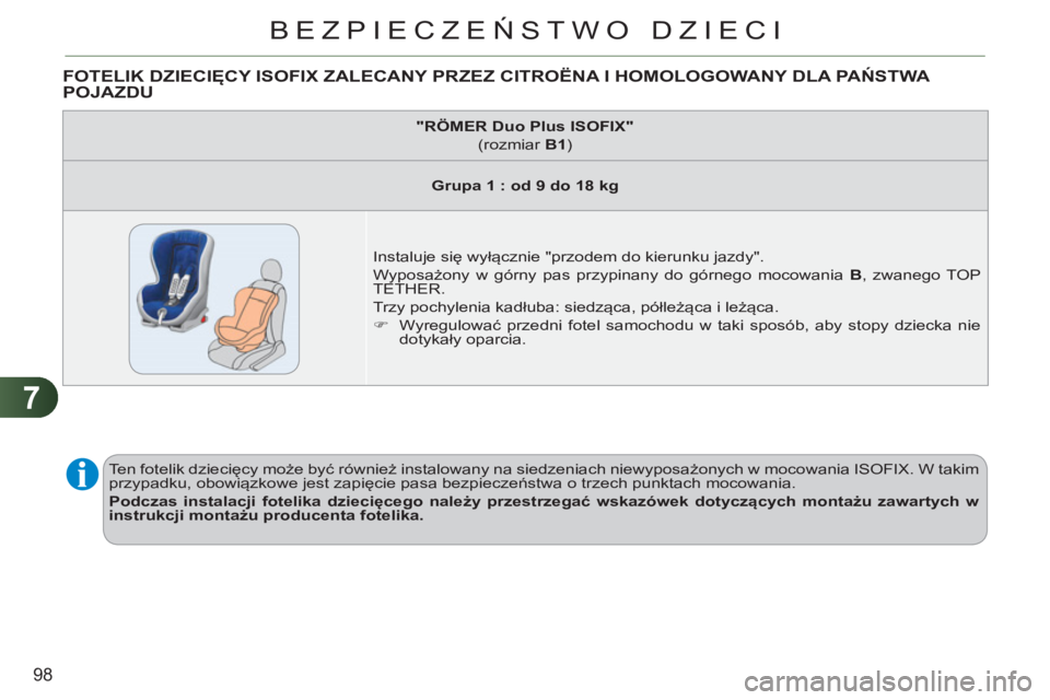 CITROEN C3 2013  Instrukcja obsługi (in Polish) 7
98
BEZPIECZEŃSTWO DZIECI
 
 
 
 
 
 
 
 
 
 
 
FOTELIK DZIECIĘCY ISOFIX ZALECANY PRZEZ CITRO