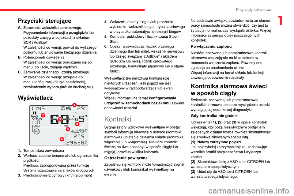 CITROEN C3 2020 Instrukcja obsługi (in Polish) 9
Przyrządy pokładowe
1Przyciski sterujące
A.Zerowanie wskaźnika serwisowego.
Przypomnienie informacji o przeglądzie lub
pozostały zasięg w pojazdach z układem
SCR i AdBlue
®.
W zależnośc CITROEN C3 2020 Instrukcja obsługi (in Polish) 9
Przyrządy pokładowe
1Przyciski sterujące
A.Zerowanie wskaźnika serwisowego.
Przypomnienie informacji o przeglądzie lub
pozostały zasięg w pojazdach z układem
SCR i AdBlue
®.
W zależnośc