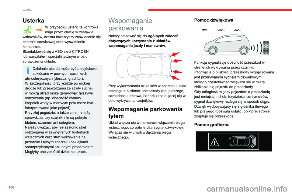CITROEN C3 2020  Instrukcja obsługi (in Polish) 106
Jazda
Usterka
W przypadku usterki ta kontrolka 
miga przez chwilę w zestawie 
wskaźników, czemu towarzyszy zaświecenie się 
kontrolki serwisowej oraz wyświetlenie 
komunikatu.
Skontaktować 