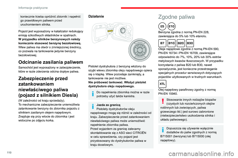 CITROEN C3 2020  Instrukcja obsługi (in Polish) 11 0
Informacje praktyczne
koniecznie trzeba opróżnić zbiornik i napełnić 
go prawidłowym paliwem przed 
uruchomieniem silnika.
Pojazd jest wyposażony w katalizator redukujący 
emisję szkodli