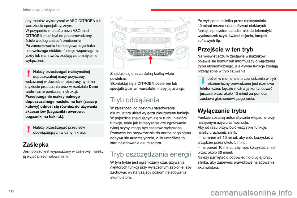 CITROEN C3 2020  Instrukcja obsługi (in Polish) 11 2
Informacje praktyczne
aby montaż wykonywać w ASO CITROËN lub 
warsztacie specjalistycznym.
W przypadku montażu poza ASO sieci 
CITROËN musi być on przeprowadzony 
ściśle według zaleceń 