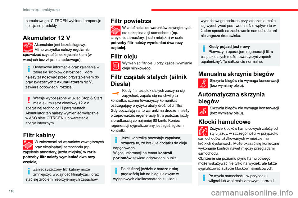 CITROEN C3 2020  Instrukcja obsługi (in Polish) 11 8
Informacje praktyczne
hamulcowego, CITROËN wybiera i proponuje 
specjalne produkty.
Akumulator 12 V
Akumulator jest bezobsługowy.Mimo wszystko należy regularnie 
sprawdzać czystość i dokrę