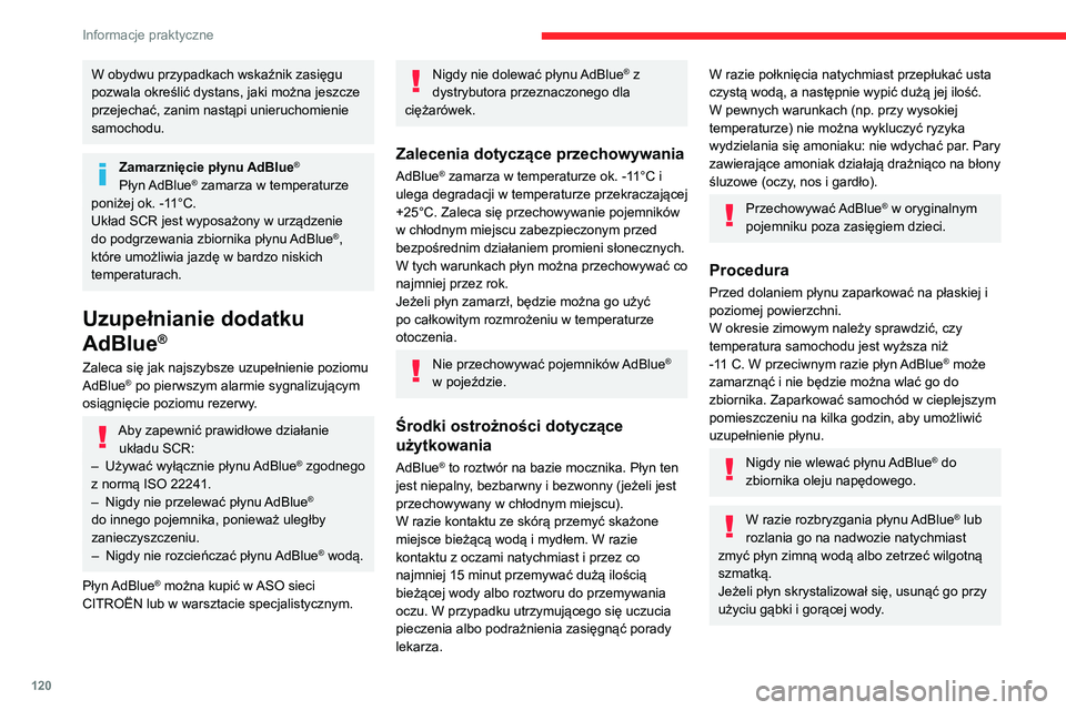 CITROEN C3 2020 Instrukcja obsługi (in Polish) 120
Informacje praktyczne
W obydwu przypadkach wskaźnik zasięgu
pozwala określić dystans, jaki można jeszcze
przejechać, zanim nastąpi unieruchomienie
samochodu.
Zamarznięcie płynu AdBlue CITROEN C3 2020 Instrukcja obsługi (in Polish) 120
Informacje praktyczne
W obydwu przypadkach wskaźnik zasięgu
pozwala określić dystans, jaki można jeszcze
przejechać, zanim nastąpi unieruchomienie
samochodu.
Zamarznięcie płynu AdBlue
