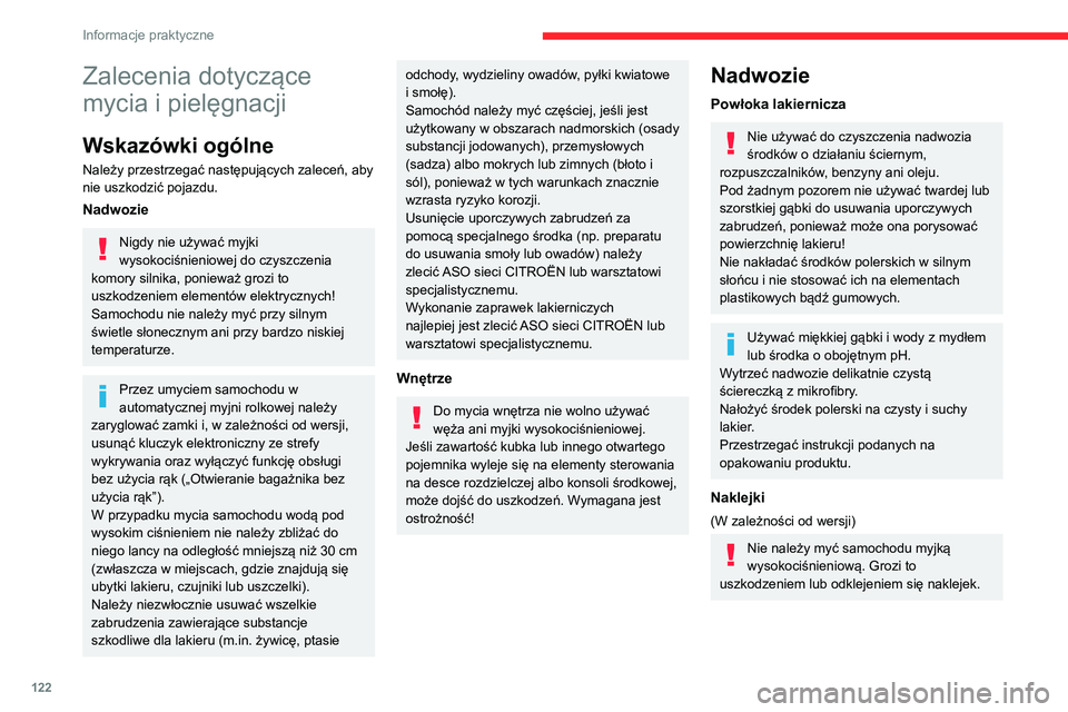 CITROEN C3 2020 Instrukcja obsługi (in Polish) 122
Informacje praktyczne
Zalecenia dotyczące
mycia i pielęgnacji
Wskazówki ogólne
Należy przestrzegać następujących zaleceń, aby
nie uszkodzić pojazdu.
Nadwozie
Nigdy nie używać myjki
CITROEN C3 2020 Instrukcja obsługi (in Polish) 122
Informacje praktyczne
Zalecenia dotyczące
mycia i pielęgnacji
Wskazówki ogólne
Należy przestrzegać następujących zaleceń, aby
nie uszkodzić pojazdu.
Nadwozie
Nigdy nie używać myjki