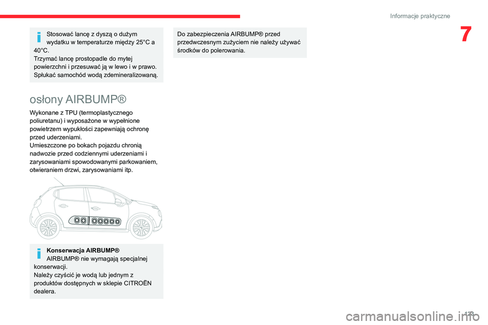 CITROEN C3 2020 Instrukcja obsługi (in Polish) 123
Informacje praktyczne
7Stosować lancę z dyszą o dużym
wydatku w temperaturze między 25°C a
40°C.
Trzymać lancę prostopadle do mytej
powierzchni i przesuwać ją w lewo i w prawo.
Spł CITROEN C3 2020 Instrukcja obsługi (in Polish) 123
Informacje praktyczne
7Stosować lancę z dyszą o dużym
wydatku w temperaturze między 25°C a
40°C.
Trzymać lancę prostopadle do mytej
powierzchni i przesuwać ją w lewo i w prawo.
Spł