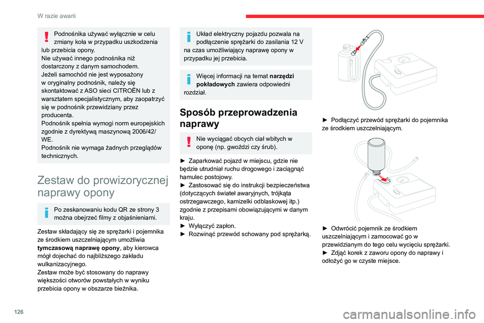 CITROEN C3 2020 Instrukcja obsługi (in Polish) 126
W razie awarii
Podnośnika używać wyłącznie w celu
zmiany koła w przypadku uszkodzenia
lub przebicia opony.
Nie używać innego podnośnika niż
dostarczony z danym samochodem.
Jeżeli sam CITROEN C3 2020 Instrukcja obsługi (in Polish) 126
W razie awarii
Podnośnika używać wyłącznie w celu
zmiany koła w przypadku uszkodzenia
lub przebicia opony.
Nie używać innego podnośnika niż
dostarczony z danym samochodem.
Jeżeli sam