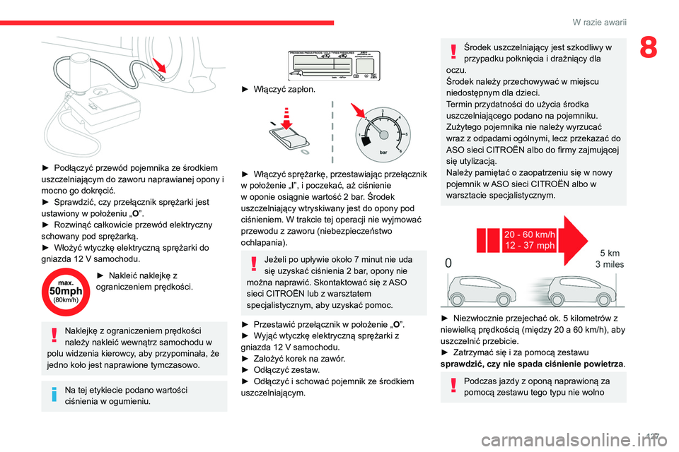 CITROEN C3 2020 Instrukcja obsługi (in Polish) 127
W razie awarii
8
► Podłączyć przewód pojemnika ze środkiem
uszczelniającym do zaworu naprawianej opony i
mocno go dokręcić.
►
Sprawdzić, czy przełącznik sprężarki jest
usta CITROEN C3 2020 Instrukcja obsługi (in Polish) 127
W razie awarii
8
► Podłączyć przewód pojemnika ze środkiem
uszczelniającym do zaworu naprawianej opony i
mocno go dokręcić.
►
Sprawdzić, czy przełącznik sprężarki jest
usta
