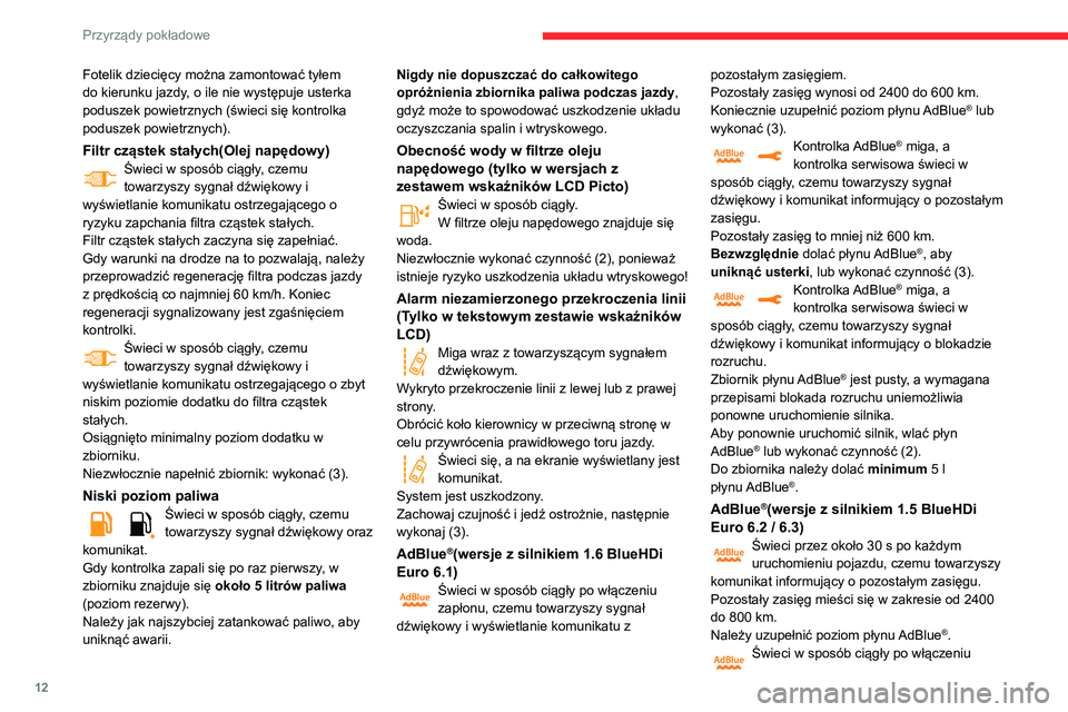 CITROEN C3 2020 Instrukcja obsługi (in Polish) 12
Przyrządy pokładowe
Fotelik dziecięcy można zamontować tyłem
do kierunku jazdy, o ile nie występuje usterka
poduszek powietrznych (świeci się kontrolka
poduszek powietrznych).
Filtr cz CITROEN C3 2020 Instrukcja obsługi (in Polish) 12
Przyrządy pokładowe
Fotelik dziecięcy można zamontować tyłem
do kierunku jazdy, o ile nie występuje usterka
poduszek powietrznych (świeci się kontrolka
poduszek powietrznych).
Filtr cz