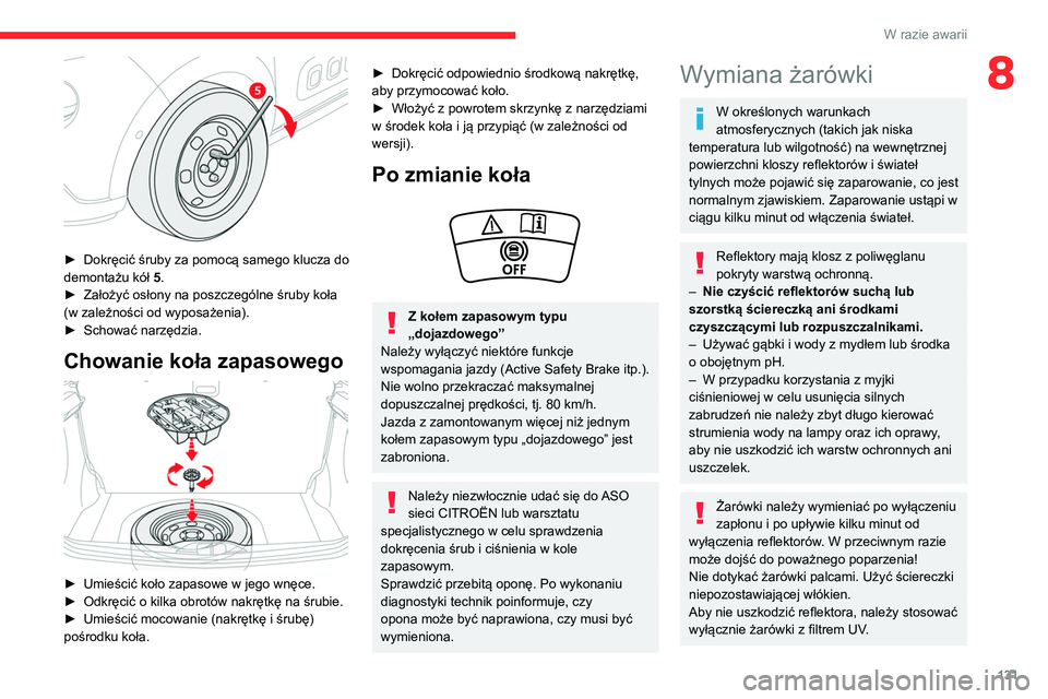 CITROEN C3 2020 Instrukcja obsługi (in Polish) 131
W razie awarii
8
► Dokręcić śruby za pomocą samego klucza do
demontażu kół 5
.
►
Założyć osłony na poszczególne śruby koła
(w zależności od wyposażenia).
►
Schowa CITROEN C3 2020 Instrukcja obsługi (in Polish) 131
W razie awarii
8
► Dokręcić śruby za pomocą samego klucza do
demontażu kół 5
.
►
Założyć osłony na poszczególne śruby koła
(w zależności od wyposażenia).
►
Schowa