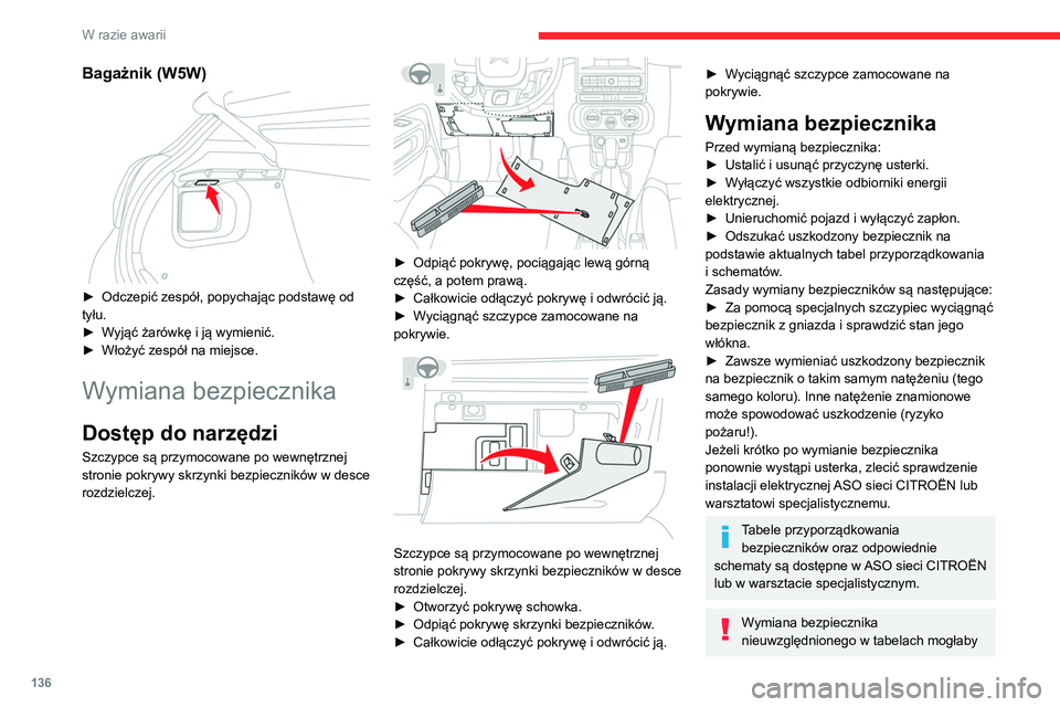 CITROEN C3 2020 Instrukcja obsługi (in Polish) 136
W razie awarii
spowodować poważne uszkodzenia w
samochodzie. Skontaktować się z ASO sieci
CITROËN lub z warsztatem specjalistycznym.
Sprawny
Przepalony
Szczypce
Instalacja osprzęt CITROEN C3 2020 Instrukcja obsługi (in Polish) 136
W razie awarii
spowodować poważne uszkodzenia w
samochodzie. Skontaktować się z ASO sieci
CITROËN lub z warsztatem specjalistycznym.
Sprawny
Przepalony
Szczypce
Instalacja osprzęt