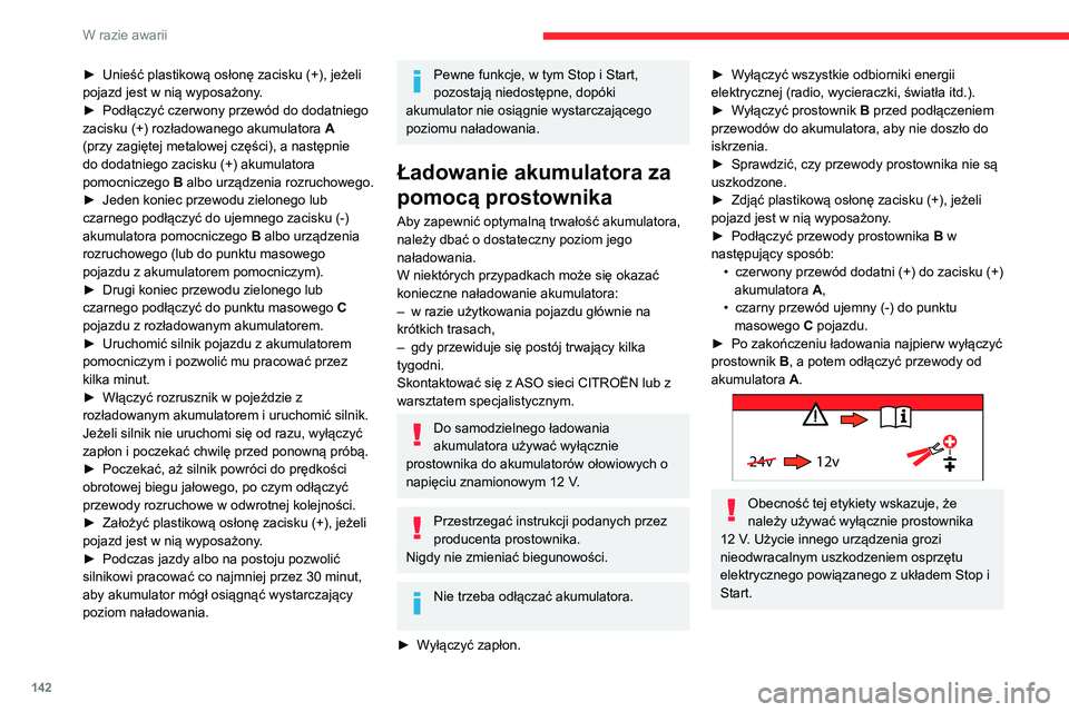 CITROEN C3 2020 Instrukcja obsługi (in Polish) 142
W razie awarii
Nigdy nie próbować ładować
zamarzniętego akumulatora – ryzyko
wybuchu!
Jeżeli akumulator zamarzł, należy go
sprawdzić w ASO sieci CITROËN lub w
wyspecjalizowanym war CITROEN C3 2020 Instrukcja obsługi (in Polish) 142
W razie awarii
Nigdy nie próbować ładować
zamarzniętego akumulatora – ryzyko
wybuchu!
Jeżeli akumulator zamarzł, należy go
sprawdzić w ASO sieci CITROËN lub w
wyspecjalizowanym war