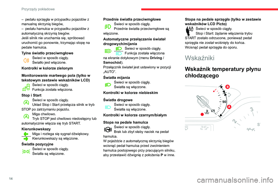 CITROEN C3 2020 Instrukcja obsługi (in Polish) 14
Przyrządy pokładowe
– pedału sprzęgła w przypadku pojazdów z
manualną skrzynią biegów ,
–
pedału hamulca w przypadku pojazdów z
automatyczną skrzynią biegów
.
Jeśli silnik n CITROEN C3 2020 Instrukcja obsługi (in Polish) 14
Przyrządy pokładowe
– pedału sprzęgła w przypadku pojazdów z
manualną skrzynią biegów ,
–
pedału hamulca w przypadku pojazdów z
automatyczną skrzynią biegów
.
Jeśli silnik n