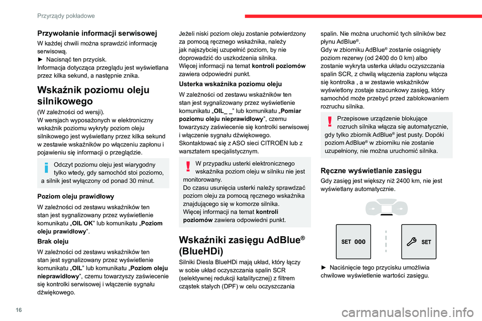 CITROEN C3 2020 Instrukcja obsługi (in Polish) 16
Przyrządy pokładowe
Przywołanie informacji serwisowej
W każdej chwili można sprawdzić informację
serwisową.
►
Nacisnąć ten przycisk.
Informacja dotycząca przeglądu jest wyświetlana CITROEN C3 2020 Instrukcja obsługi (in Polish) 16
Przyrządy pokładowe
Przywołanie informacji serwisowej
W każdej chwili można sprawdzić informację
serwisową.
►
Nacisnąć ten przycisk.
Informacja dotycząca przeglądu jest wyświetlana