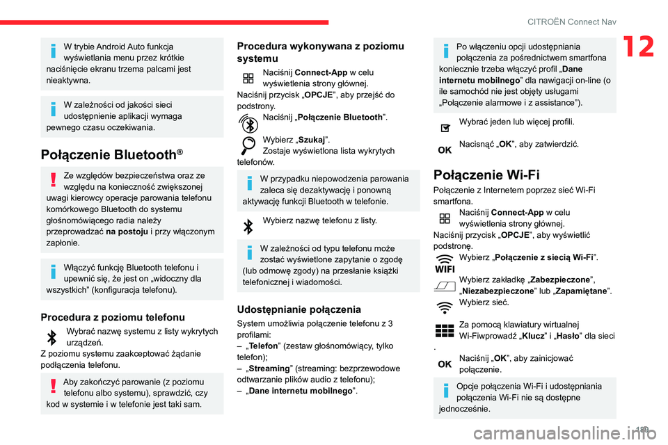 CITROEN C3 2020 Instrukcja obsługi (in Polish) 189
CITROËN Connect Nav
12W trybie Android Auto funkcja
wyświetlania menu przez krótkie
naciśnięcie ekranu trzema palcami jest
nieaktywna.
W zależności od jakości sieci
udostępnienie apli CITROEN C3 2020 Instrukcja obsługi (in Polish) 189
CITROËN Connect Nav
12W trybie Android Auto funkcja
wyświetlania menu przez krótkie
naciśnięcie ekranu trzema palcami jest
nieaktywna.
W zależności od jakości sieci
udostępnienie apli