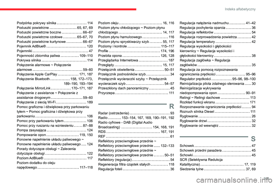 CITROEN C3 2020 Instrukcja obsługi (in Polish) 205
Indeks alfabetyczny
Podpórka pokrywy silnika 114
Poduszki powietrzne
65, 67, 69
Poduszki powietrzne boczne
66–67
Poduszki powietrzne czołowe
65–67, 70
Poduszki powietrzne CITROEN C3 2020 Instrukcja obsługi (in Polish) 205
Indeks alfabetyczny
Podpórka pokrywy silnika 114
Poduszki powietrzne
65, 67, 69
Poduszki powietrzne boczne
66–67
Poduszki powietrzne czołowe
65–67, 70
Poduszki powietrzne