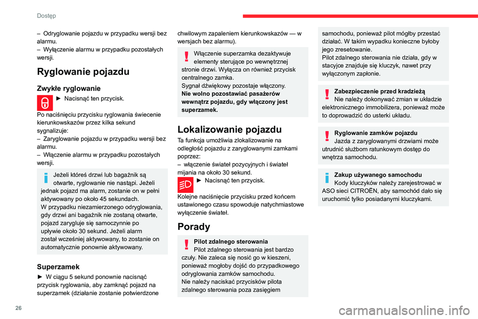 CITROEN C3 2020 Instrukcja obsługi (in Polish) 26
Dostęp
Otwieranie i uruchamianie
bez użycia kluczyka
System ten umożliwia odryglowanie,
zaryglowanie i rozruch pojazdu, kiedy
użytkownik trzyma kluczyk elektroniczny przy
sobie w strefi CITROEN C3 2020 Instrukcja obsługi (in Polish) 26
Dostęp
Otwieranie i uruchamianie
bez użycia kluczyka
System ten umożliwia odryglowanie,
zaryglowanie i rozruch pojazdu, kiedy
użytkownik trzyma kluczyk elektroniczny przy
sobie w strefi