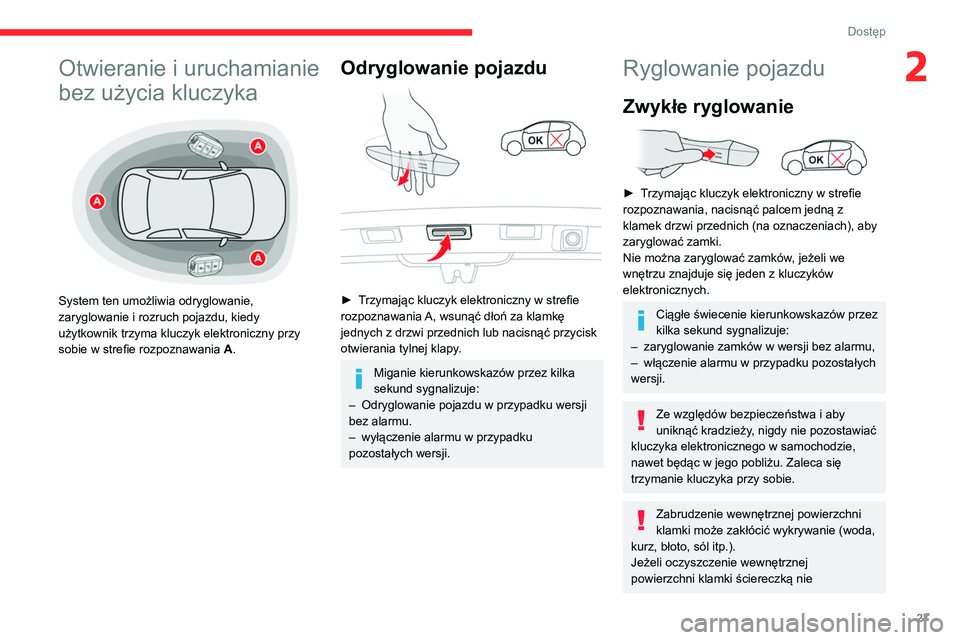 CITROEN C3 2020 Instrukcja obsługi (in Polish) 27
Dostęp
2Otwieranie i uruchamianie
bez użycia kluczyka
System ten umożliwia odryglowanie,
zaryglowanie i rozruch pojazdu, kiedy
użytkownik trzyma kluczyk elektroniczny przy
sobie w stref CITROEN C3 2020 Instrukcja obsługi (in Polish) 27
Dostęp
2Otwieranie i uruchamianie
bez użycia kluczyka
System ten umożliwia odryglowanie,
zaryglowanie i rozruch pojazdu, kiedy
użytkownik trzyma kluczyk elektroniczny przy
sobie w stref