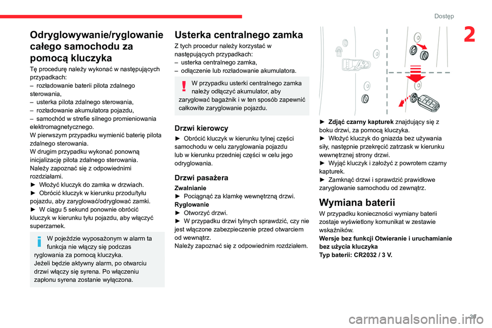 CITROEN C3 2020 Instrukcja obsługi (in Polish) 29
Dostęp
2Odryglowywanie/ryglowanie
całego samochodu za
pomocą kluczyka
Tę procedurę należy wykonać w następujących
przypadkach:
–
rozładowanie baterii pilota zdalnego
sterowania,
CITROEN C3 2020 Instrukcja obsługi (in Polish) 29
Dostęp
2Odryglowywanie/ryglowanie
całego samochodu za
pomocą kluczyka
Tę procedurę należy wykonać w następujących
przypadkach:
–
rozładowanie baterii pilota zdalnego
sterowania,