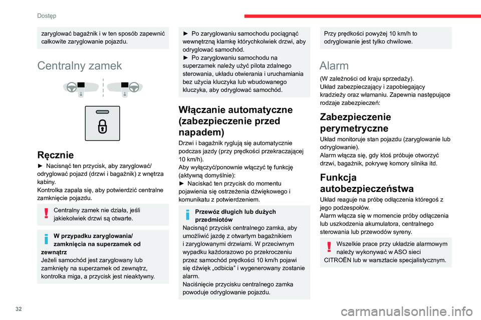 CITROEN C3 2020 Instrukcja obsługi (in Polish) 32
Dostęp
Ryglowanie samochodu z
włączeniem alarmu
Włączanie
► Wyłączyć zapłon i wysiąść z samochodu.
► Zaryglować samochód pilotem zdalnego
sterowania lub za pomocą układu otwi CITROEN C3 2020 Instrukcja obsługi (in Polish) 32
Dostęp
Ryglowanie samochodu z
włączeniem alarmu
Włączanie
► Wyłączyć zapłon i wysiąść z samochodu.
► Zaryglować samochód pilotem zdalnego
sterowania lub za pomocą układu otwi